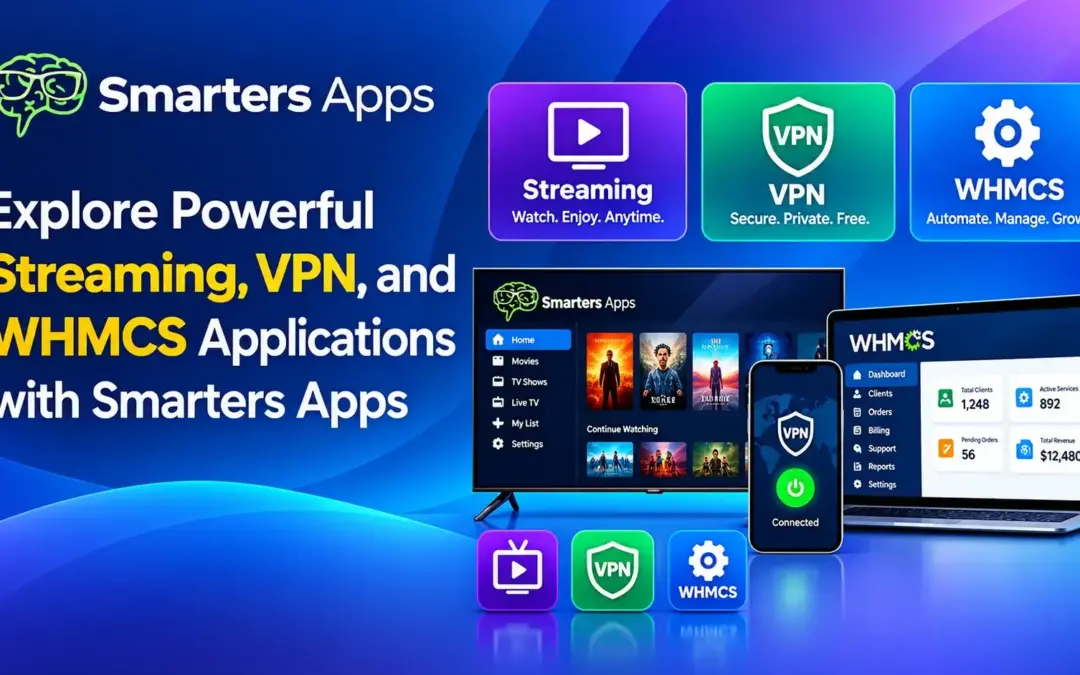 Explore Powerful Streaming, VPN, and WHMCS Applications with Smarters Apps